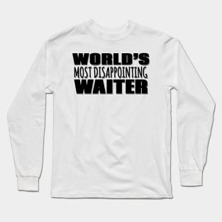 World's Most Disappointing Waiter Long Sleeve T-Shirt